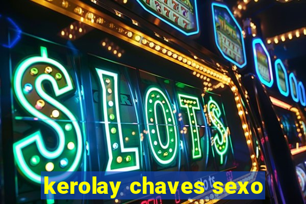 kerolay chaves sexo